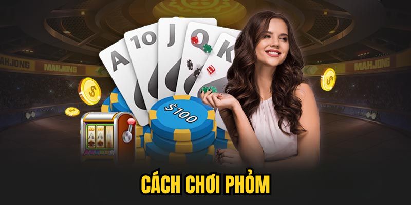 Cách Chơi Phỏm| Luật Cược & Bí Kíp Chơi Game Bài 2025