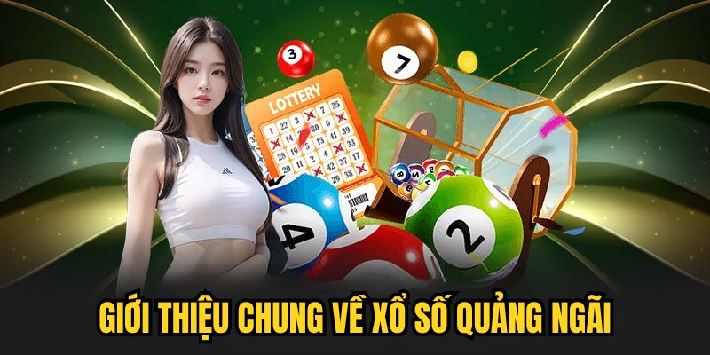 Giới thiệu chung về xổ số Quảng Ngãi