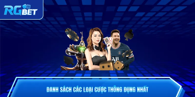 Danh sách các loại cược thông dụng nhất