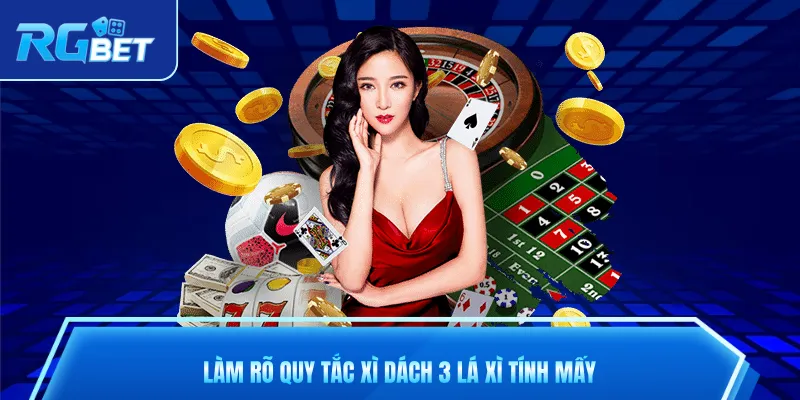 Làm rõ quy tắc xì dách 3 lá xì tính mấy