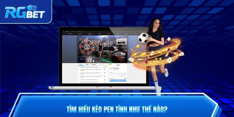 Tìm hiểu chi tiết kèo pen tính như thế nào?