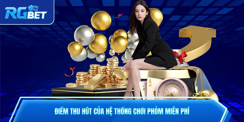 Điểm thu hút của hệ thống chơi phỏm miễn phí