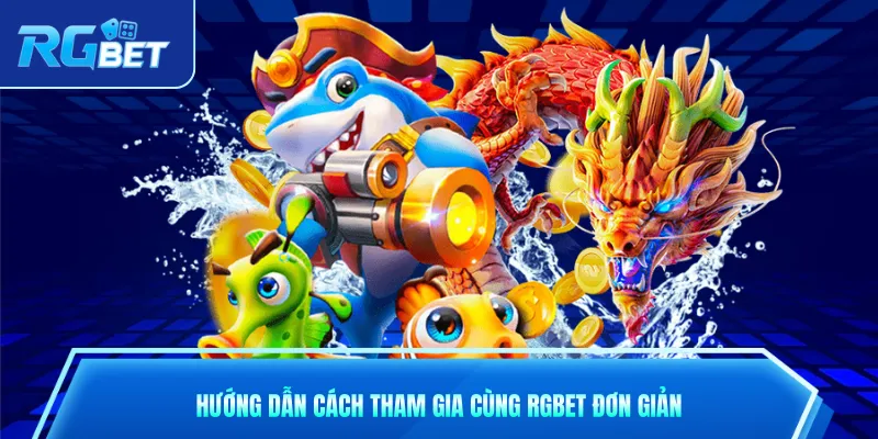 Hướng dẫn cách tham gia cùng RGbet đơn giản