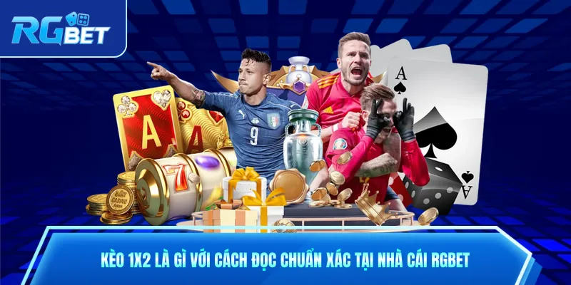 Kèo 1x2 Là Gì Với Cách Đọc Chuẩn Xác Tại Nhà Cái RGbet