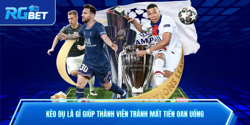 Kèo Dụ Là Gì Giúp Thành Viên Tránh Mất Tiền Oan Uổng