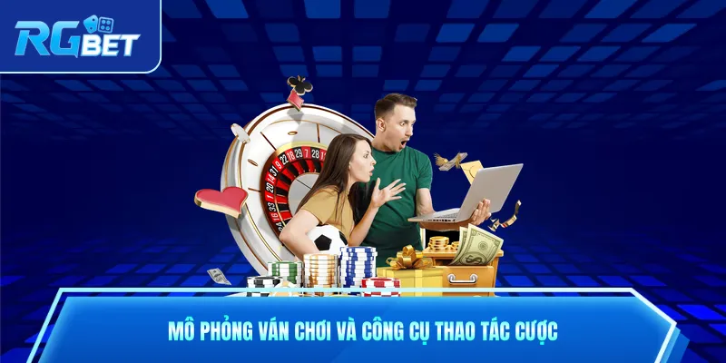 Mô phỏng ván chơi và công cụ thao tác cược