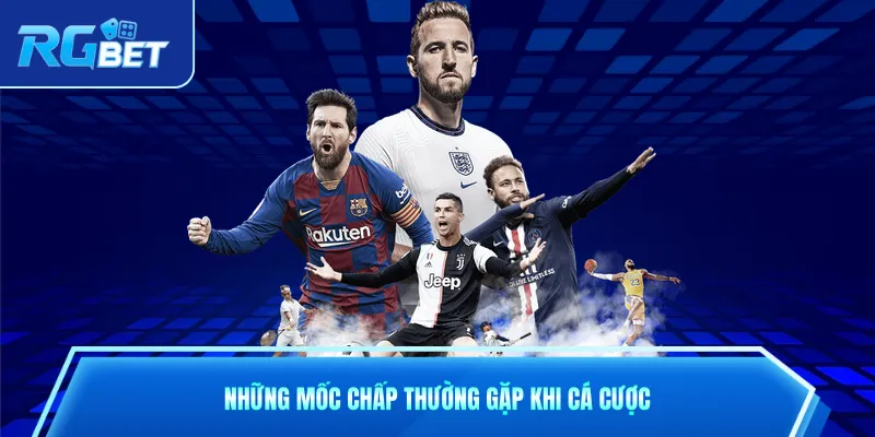 Những mốc chấp thường gặp khi cá cược