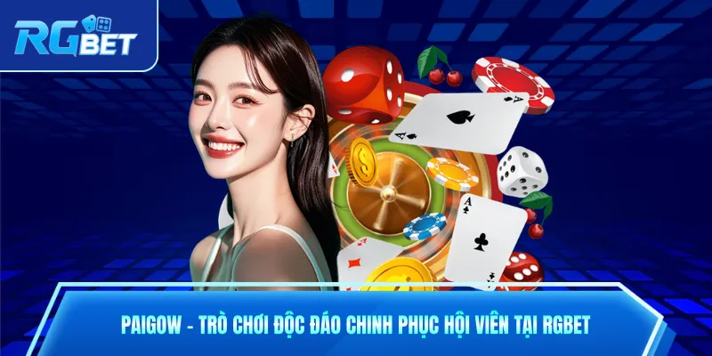 Paigow – Trò Chơi Độc Đáo Chinh Phục Hội Viên Tại RGbet