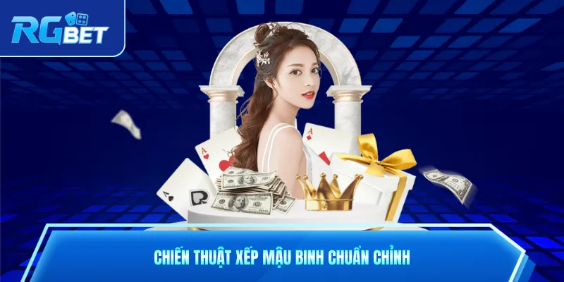 Chiến thuật xếp mậu binh chuẩn chỉnh