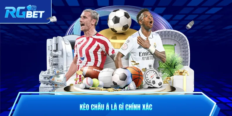 Kèo châu Á là gì chính xác