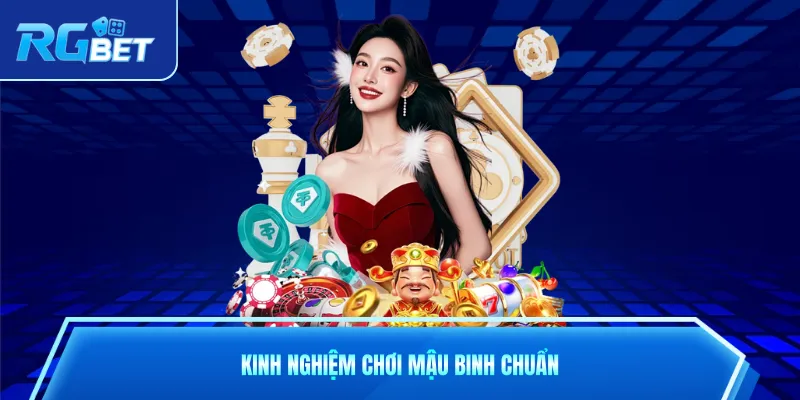 Kinh nghiệm chơi mậu binh chuẩn chỉnh