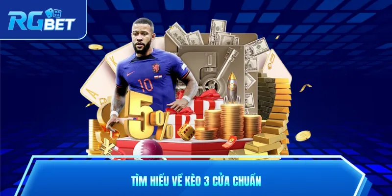 Tìm hiểu về kèo 3 cửa chuẩn