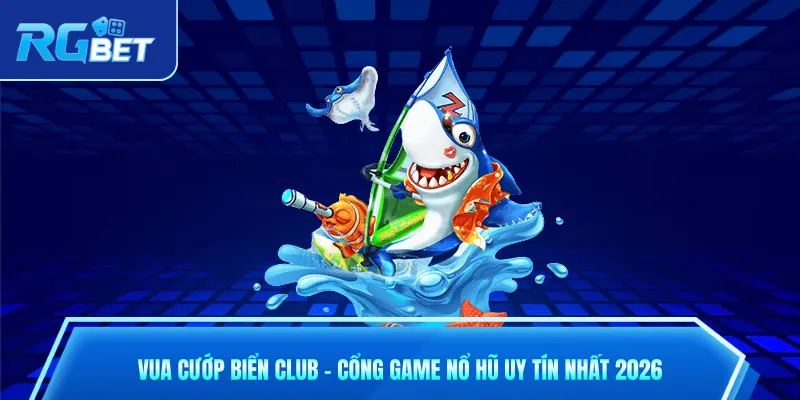 Vua Cướp Biển Club - Cổng Game Nổ Hũ Uy Tín Nhất 2026