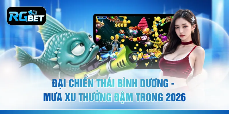 Đại Chiến Thái Bình Dương - Mưa Xu Thưởng Đậm Trong 2026