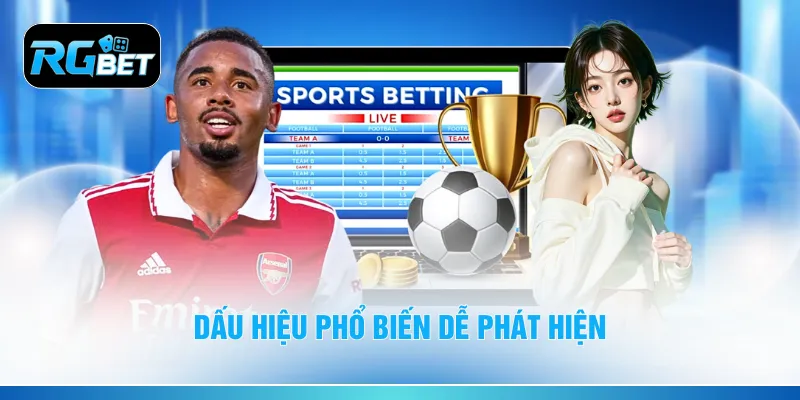 Dấu hiệu phổ biến dễ phát hiện