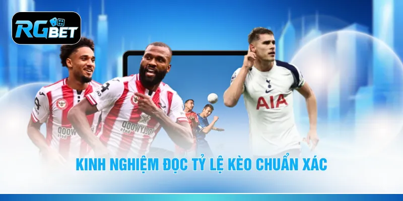 Kinh nghiệm đọc tỷ lệ kèo chuẩn xác