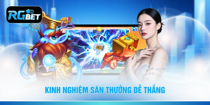 Kinh nghiệm săn thưởng dễ thắng