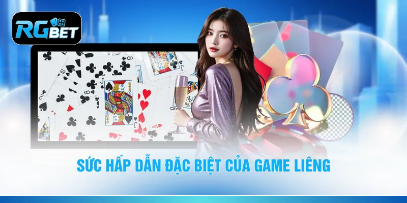 Sức hấp dẫn đặc biệt của game liêng