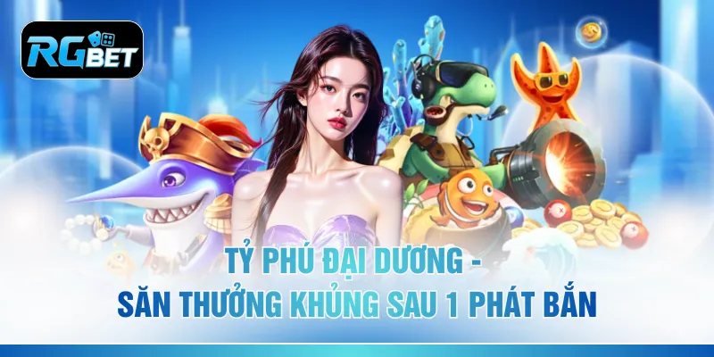 Tỷ Phú Đại Dương - Săn Thưởng Khủng Sau 1 Phát Bắn