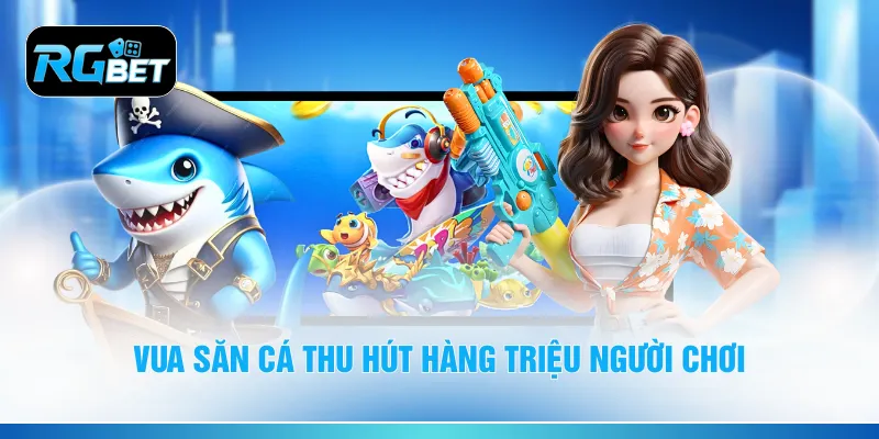 Vua săn cá thu hút hàng triệu người chơi