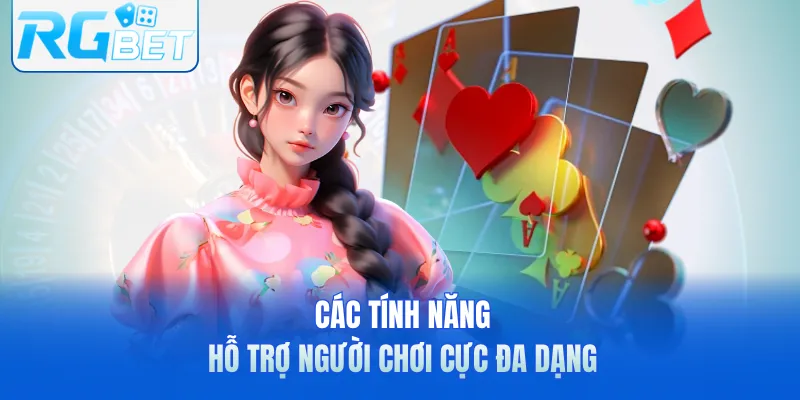 Các tính năng hỗ trợ người chơi cực đa dạng