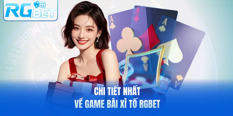 Chi tiết nhất về game bài xì tố RGbet