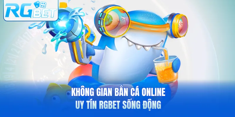 Không gian bắn cá online uy tín RGbet sống động
