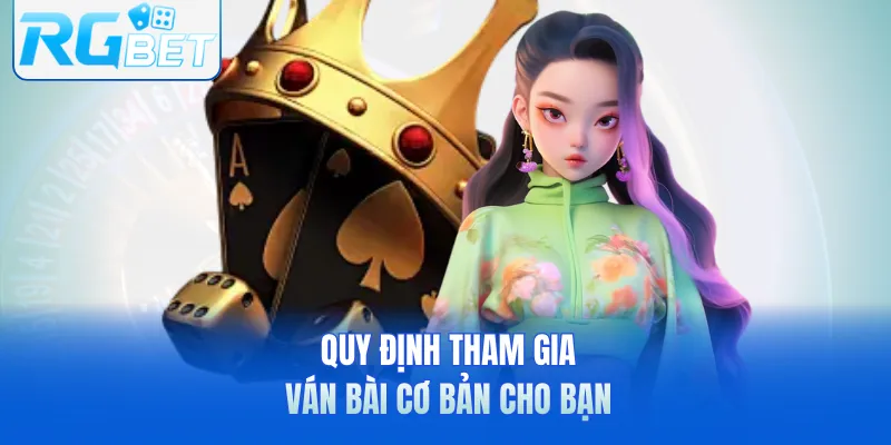 Quy định tham gia ván bài cơ bản cho bạn