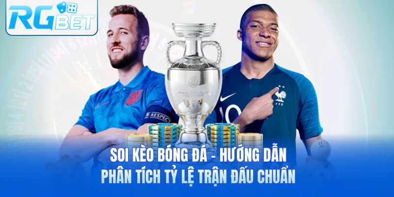 Soi Kèo Bóng Đá - Hướng Dẫn Phân Tích Tỷ Lệ Trận Đấu Chuẩn