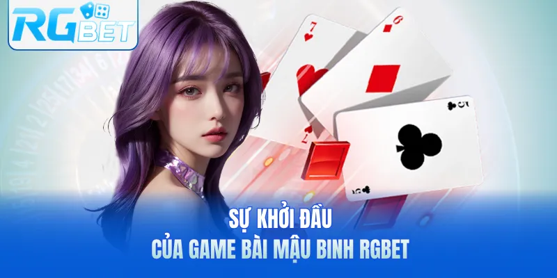 Sự khởi đầu của game bài mậu binh RGbet