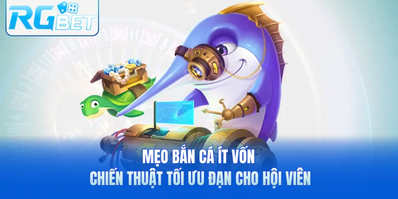Mẹo Bắn Cá Ít Vốn - Chiến Thuật Tối Ưu Đạn Cho Hội Viên