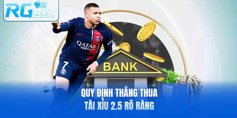 Quy định thắng thua tài xỉu 2.5 rõ ràng
