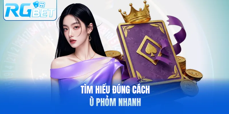 Tìm hiểu đúng cách ù phỏm nhanh 