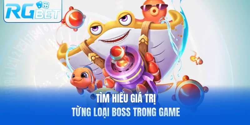 Tìm hiểu giá trị từng loại Boss trong game