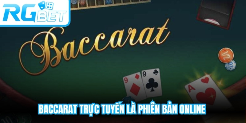 Baccarat trực tuyến là phiên bản online của trò chơi bài truyền thống