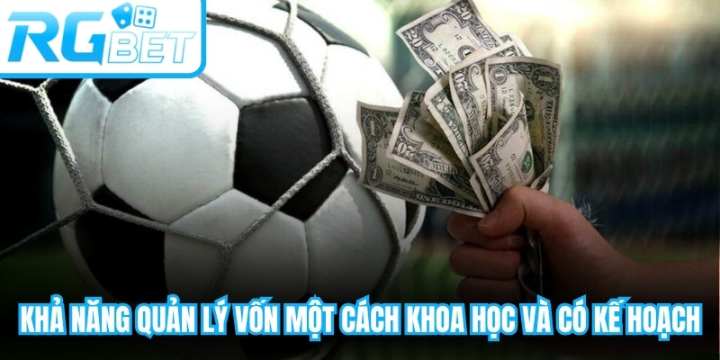 Khả năng quản lý vốn một cách khoa học và có kế hoạch