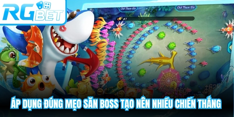 Áp dụng đúng mẹo săn boss có thể tạo nên nhiều chiến thắng hấp dẫn