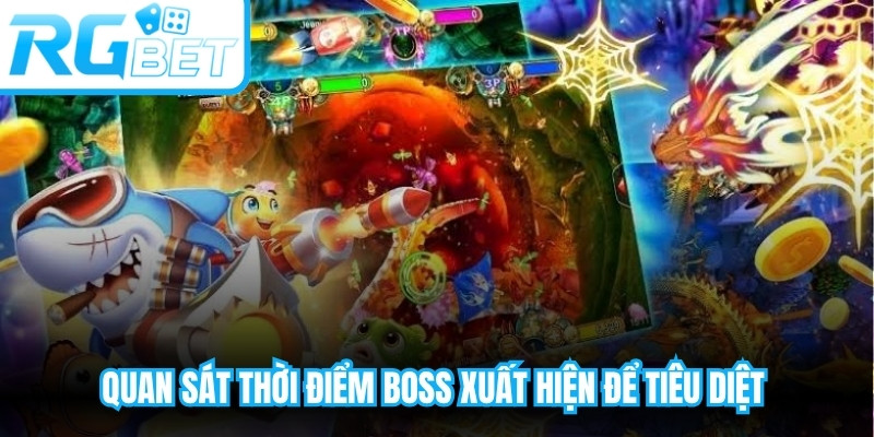 Quan sát thời điểm boss xuất hiện để tiêu diệt nhanh chóng