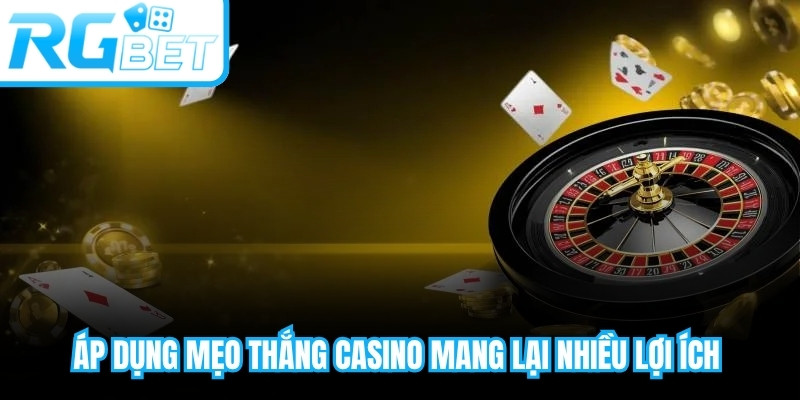 Áp dụng mẹo thắng casino mang lại nhiều lợi ích hấp dẫn và hiệu quả tốt hơn