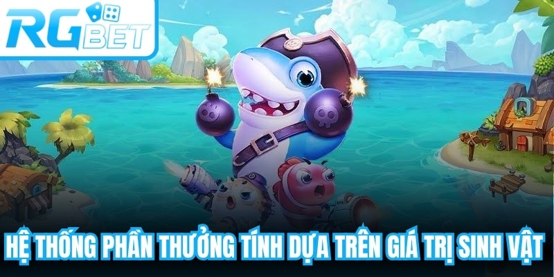 Hệ thống phần thưởng tính dựa trên giá trị của từng sinh vật sau khi bị hạ gục