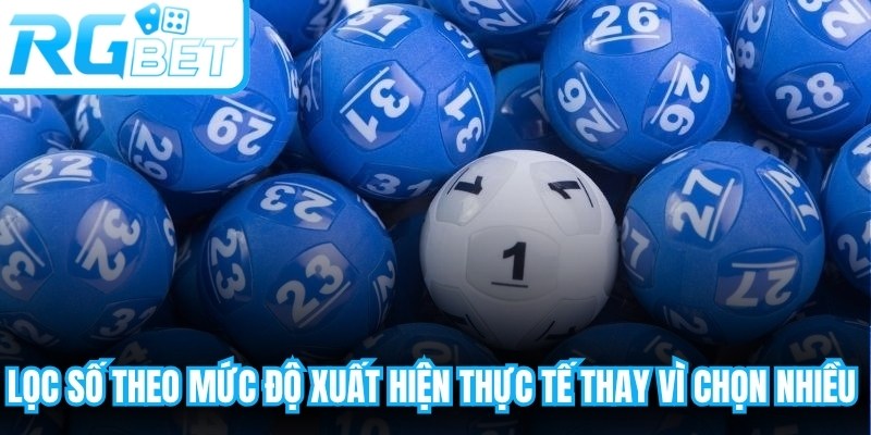 Lọc số theo mức độ xuất hiện thực tế thay vì chọn quá nhiều con cùng lúc