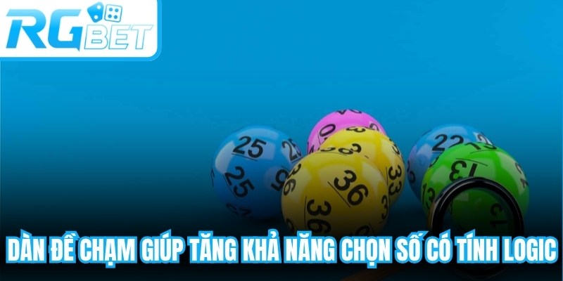 Dàn đề chạm giúp tăng khả năng chọn số có tính logic hơn thay vì chọn ngẫu nhiên