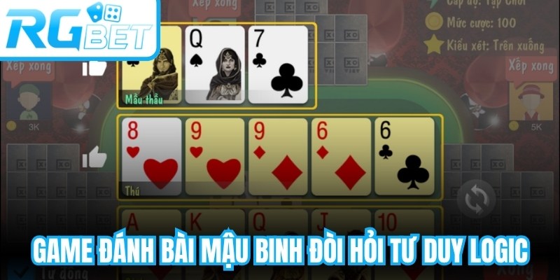 Game đánh bài mậu binh đòi hỏi tư duy logic và khả năng sắp xếp chiến thuật