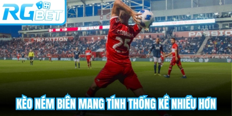 Kèo ném biên mang tính thống kê nhiều hơn là dựa vào kết quả trực tiếp