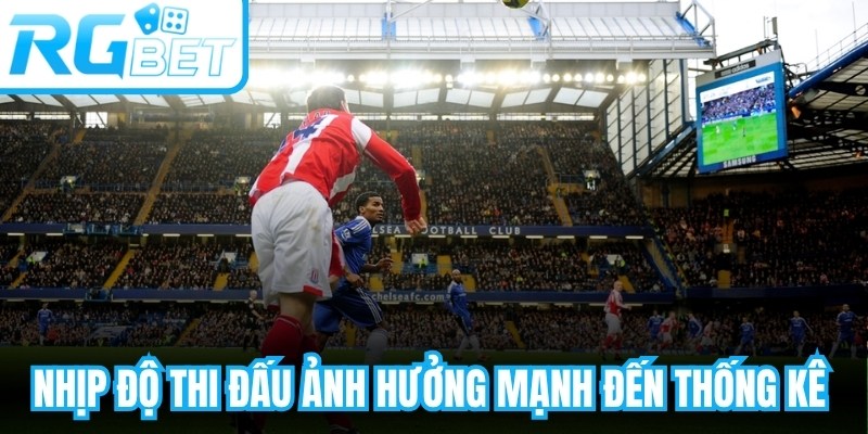 Nhịp độ thi đấu ảnh hưởng mạnh đến thống kê bóng đi hết đường biên