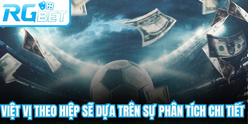 Việt vị theo hiệp sẽ dựa trên sự phân tích chi tiết từng giai đoạn trận đấu