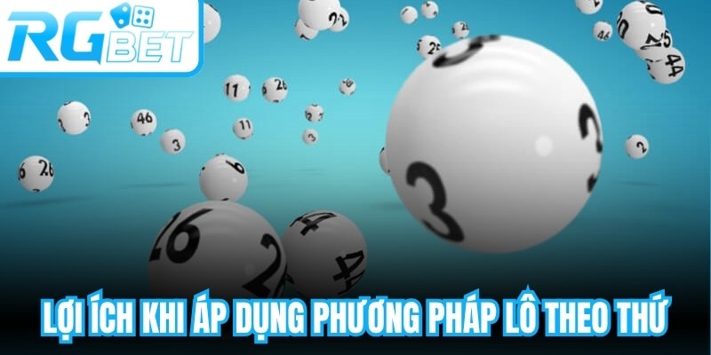 Lợi ích khi áp dụng phương pháp lô theo thứ