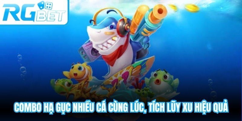 Combo hạ gục nhiều cá cùng lúc, tích lũy xu cực kỳ hiệu quả