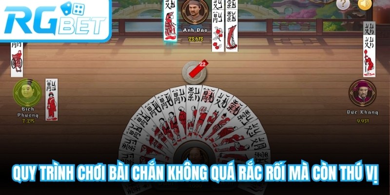 Quy trình chơi bài Chắn không quá rắc rối mà còn rất thú vị