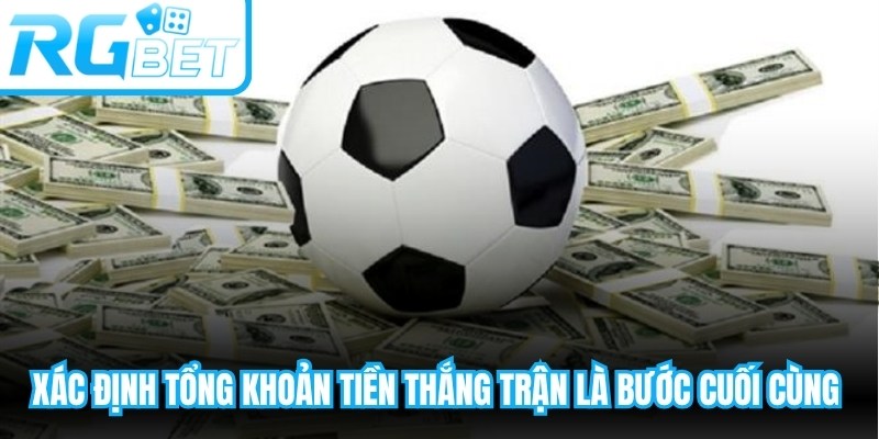 Xác định tổng khoản tiền thắng trận là bước cuối cùng quan trọng